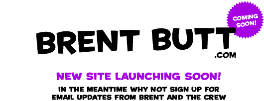 Brent Butt - New Site Coming Soon!
